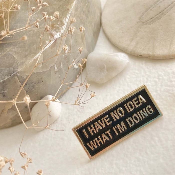 Enamel Pin - "No Idea" True Statement